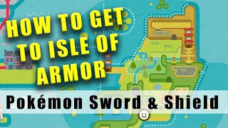 Pokemon Sword and Shield how to get to the Isle of Armor