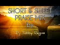 Short Praise Mix By Dj Tobby Reigns