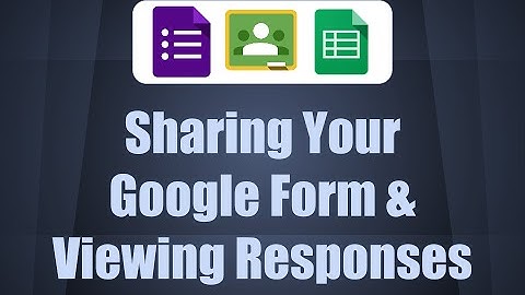 Sharing Your Google From & Viewing Responses