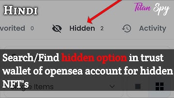 Search/Find Hidden option in Trust wallet of opensea account for hidden NFT