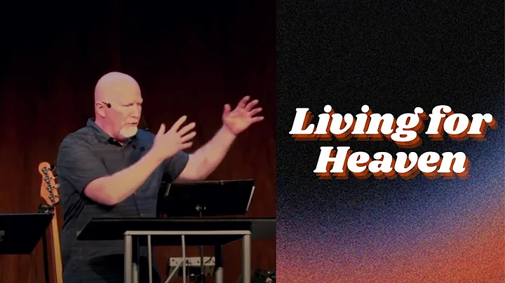 Living for Heaven, Growing in Christlikeness | Mic...