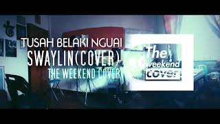 The Weekend Cover  -Tusah Belaki Nguai (Cover)