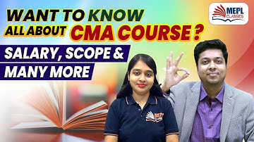 WANT TO KNOW ALL ABOUT CMA COURSE? SALARY, SCOPE & MANY MORE | MEPL