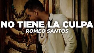 Romeo Santos - No Tiene La Culpa Letra