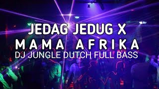 JEDAG JEDUG X MAMA AFRIKA TIK TOK VIRAL DJ JUNGLE DUTCH FULL BASS