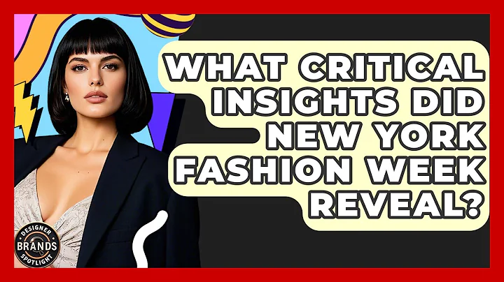 What Critical Insights Did New York Fashion Week Reveal? - Designer Brands Spotlight