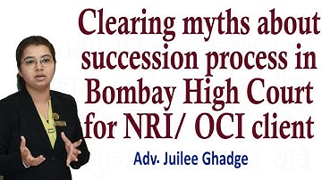 Clearing myths about succession process in Bombay High Court for NRI / OCI client :Adv.Juilee Ghadge
