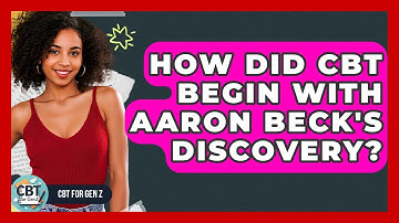 How Did CBT Begin With Aaron Beck