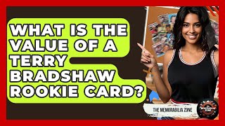 What Is The Value Of A Terry Bradshaw Rookie Card? - The Memorabilia Zone