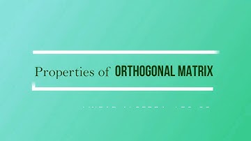 Lec - 28 Properties of Orthogonal Matrices | IIT JAM MA | GATE MA | CSIR UGC NET | DU B Sc | M Sc