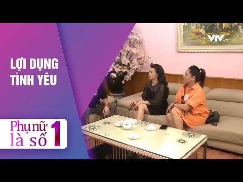Video LỢI DỤNG TÌNH YÊU | PHỤ NỮ LÀ SỐ 1 - youtube