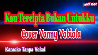 Karaoke kau tercipta bukan untukku Vanny Vabiola