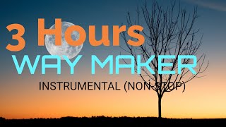 3 HOURS PEACEFUL AND RELAXING INSTRUMENTAL MUSIC- WAY MAKER