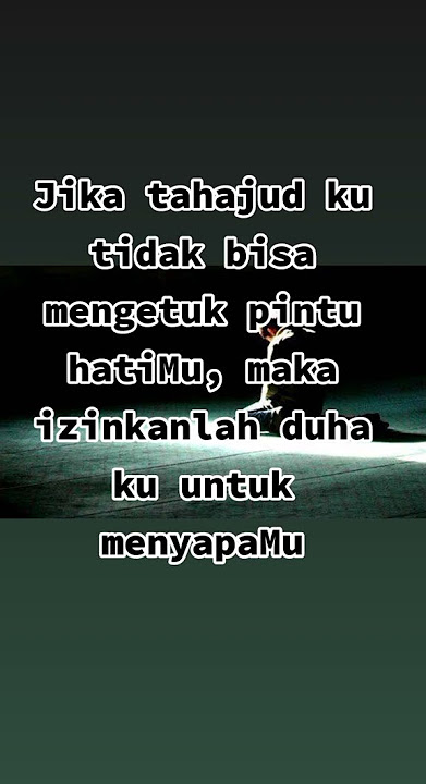 Jika tahajud ku tidak bisa mengetuk pintu hatimu, maka izinkanlah duha ku untuk menyapamu