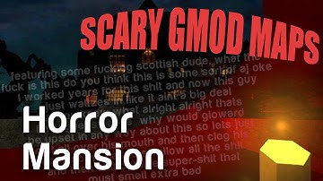 Scary Gmod Maps: Horror Mansion [Gluword, Viper, Poly, Rippie]