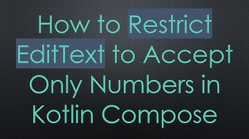 How to Restrict EditText to Accept Only Numbers in Kotlin Compose