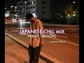 Japanese Chill Mix - Night Groove -  / mixed by Dee_hl.【Mixed Channel】