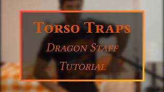 Torso (aka Chest) Traps - Dragon Staff Tutorial