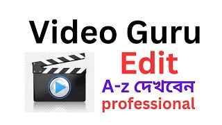 Video guru editing professional || A-z দেখবেন