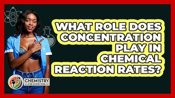 What Role Does Concentration Play In Chemical Reaction Rates?