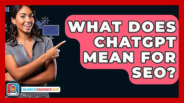 What Does ChatGPT Mean For SEO? - SearchEnginesHub.com