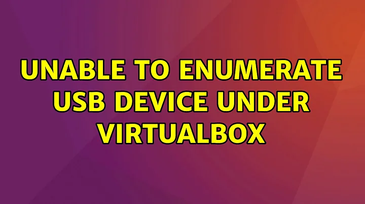 Ubuntu: Unable to enumerate USB device under virtualbox