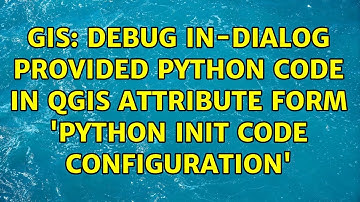 GIS: Debug In-dialog provided python code in QGIS attribute form 