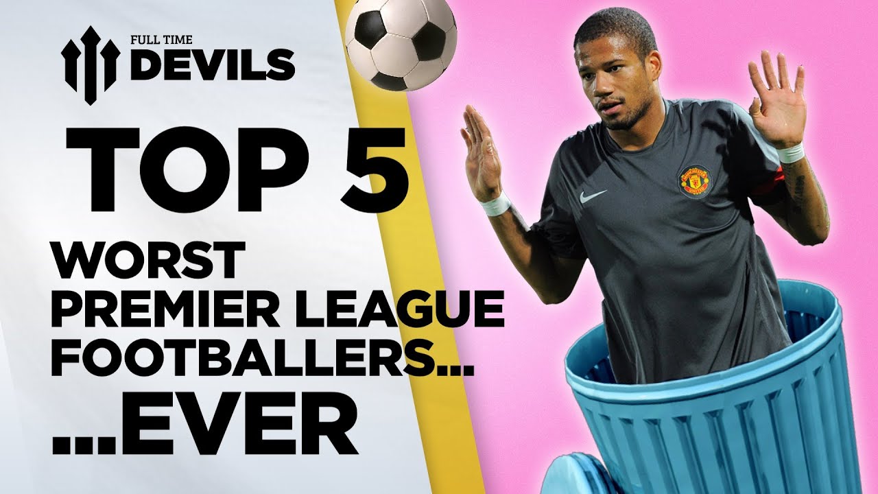 Top 5 Worst Premier League Footballers EVER? Manchester United