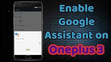 Enable Google Assistant on Oneplus 3 and any Devices   No Root Required