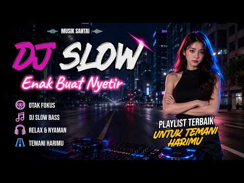 SANTAI BUAT NYETIR 😱 DJ SLOW REMIX ENAK | DJ BUAT SANTAI & KERJA FULL BASS | MUSIK NGOPI HEALING