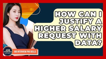 How Can I Justify A Higher Salary Request With Data? - Job Interview Pro Skills