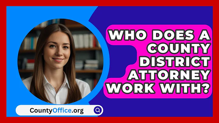 Who Does A County District Attorney Work With? - CountyOffice.org