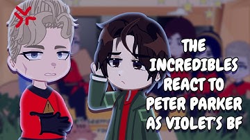 The Incredibles React To Peter Parker As Violet