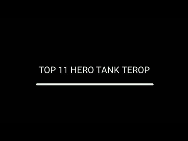 TOP 11 hero tank terop ⚠️menurut gw⚠️ class=
