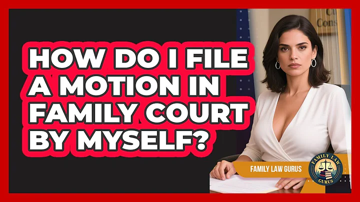 How Do I File A Motion In Family Court By Myself? - Family Law Gurus