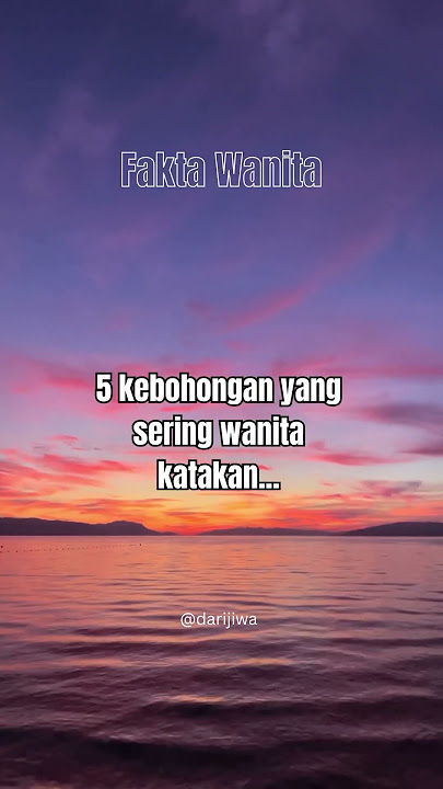 5 kebohongan yang biasa wanita lalukan adalah... #wanita #cewek #bohong  #darijiwa #galau #bucin