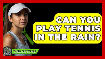 Can You Play Tennis In The Rain? - The Racket Xpert