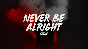 SEON - never be alright (lyrics)