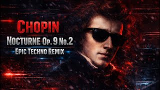 Chopin - Nocturne Op.9 No.2 Epic Techno Remix