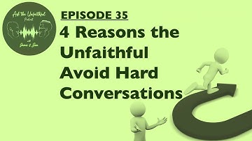 ATU E35 - 4 REASONS THE UNFAITHFUL AVOID HARD CONVERSATIONS