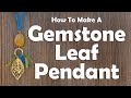 How To Make A Gemstone Leaf Pendant Necklace