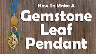 How To Make A Gemstone Leaf Pendant Necklace