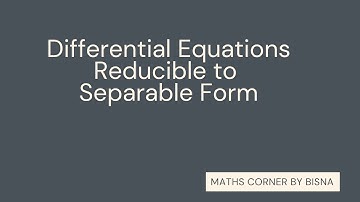 Differential Equations Reducible to Separable Form