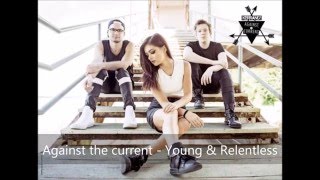 Against The Current - Young & Relentless (Lyrics)