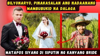 Bilyonaryo Pinakasalan Ang Nadaanang Mambubukid Na Dalaga Matapos Siyang Di Siputin Ng Bride