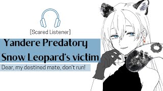 [Yandere Predatory Snow Leopard's Victim] Scared Destined Mate listener//F4M//Voice acting//Roleplay