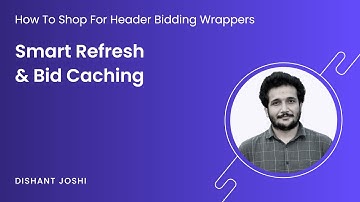 How to Shop for Header Bidding Wrappers : Smart Refresh & Bid Caching