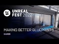 Making better blueprints  unreal fest 2022