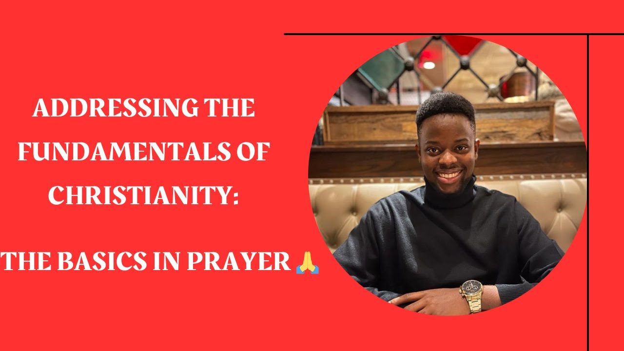 Addressing The Fundamentals of Christianity The Basics in Prayer 🙏