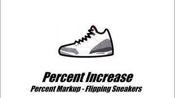 Percent Increase - Percent Markup - Flipping Sneakers - 7.RP.A.3 - 7th Grade Real World Math